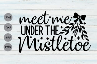 Meet Me Under the Mistletoe Svg: A Versatile Graphic for Holiday Crafts